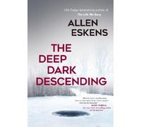 Allen Eskens The Deep Dark Descending (Tascabile)
