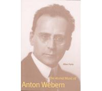 Allen Forte The Atonal Music of Anton Webern (Tascabile)