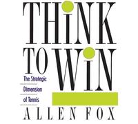 Allen Fox Think To Win: The Strategic Dimensions of Tennis (Tascabile)