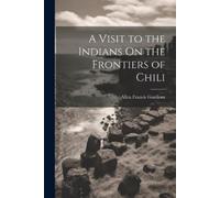 Allen Francis Gardin A Visit to the Indians On the Frontiers of Chi (Tascabile)
