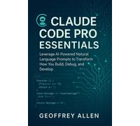 Allen, Geoffrey Claude Code Pro Essentials: Leverage Ai-Powered Natur Book NUOVO