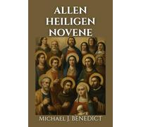 ALLEN HEILIGEN NOVENE: Ein 9-tägiges kraftvolles Gebet an die himmlischen Heiligen um Fürbitte und Schutz
