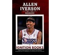 ALLEN IVERSON BIOGRAPHY: The Public Record of an American Sports Figure, Former NBA MVP, Scoring Leader Known as “The Answer,” Who Remained Misunderstood Yet Unshaken by the League’s Cultural Pressure