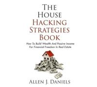 Allen J Daniels The House Hacking Strategies Book (Tascabile)