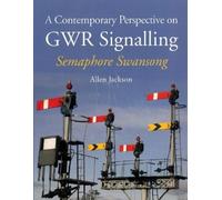 Allen Jackson A Contemporary Perspective on GWR Signalling (Tascabile)
