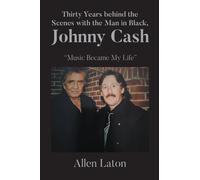 Thirty Years behind the Scenes with the Man in Black, Johnny Cash: "Music Became My Life"