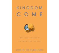 Allen M. Wakabayash Kingdom Come: How Jesus Wants to Change the Worl (Tascabile)