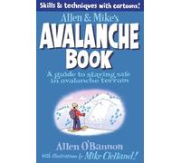Allen & Mike's Avalanche Book: A Guide To Staying Safe In Avalanche Terrain, First Edition