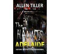 Allen Tiller The HAUNTS of ADELAIDE (Tascabile)