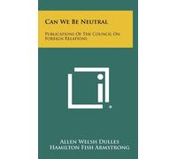 Allen Welsh Dulles Hamilton Fish Armstrong Can We Be Neutral (Copertina rigida)