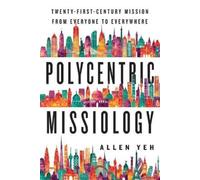 Allen Yeh Polycentric Missiology - 21st-Century Mission from Everyon (Tascabile)