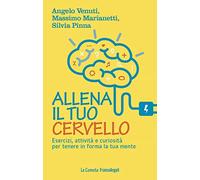 Allena il tuo cervello. Esercizi, attività e curiosità per tenere in forma la tua mente