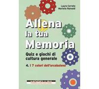 Allena la tua memoria. Quiz e giochi di cultura generale. Vol. 4: 7 colori dell'arcobaleno, I.