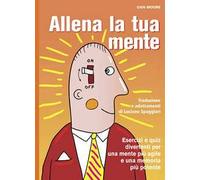 Allena la tua mente. Ediz. a spirale