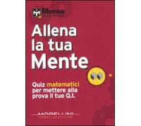 Allena la tua mente. Quiz matematici per mettere alla prova il tuo Q. I.