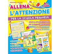 Allena l'attenzione per la scuola primaria. Giochi e attività didattiche per sviluppare l'attenzione selettiva, divisa, sostenuta, alternata, all'ascolto. Ediz. illustrata