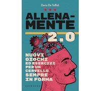Allenamente 2.0. Nuovi giochi ed esercizi per un cervello sempre in forma