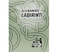 ALLENAMENTE… LABIRINTI VOLUME 3: Risolvi i 50 LABIRINTI e tieni allenata la tua mente