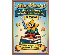 AllenaMente! Libro di lettura in inglese per bambini 8-9 anni. L’avventura dalla A alla Z con Staro Bravera: Un viaggio tra fatti curiosi, domande divertenti e tante nuove parole!