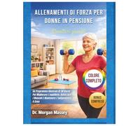 Allenamenti Di Forza Per Donne In Pensione (Caratteri grandi) COLORE COMPLETO: Un Programma Illustrato Di 30 Giorni Per Migliorare L'equilibrio, Rafforzare I Muscoli E Mantenere L'indipendenza A Casa