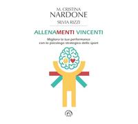 Allenamenti Vincenti. Migliora La Tua Performance Con Lo Psicologo Strategico De