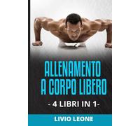 Allenamento 4 Libri in 1: Come Aumentare La Massa Muscolare Senza Andare in Pale