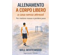 Allenamento a Corpo Libero a Casa Senza Attrezzi per mettere massa e perdere peso