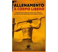 9791220363587 Allenamento a Corpo Libero: Aumenta la tua massa m...zare attrezzi