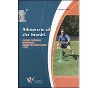 Allenamento ad alta intensità. Principi fisiologici, metodologia, analisi della prestazione e test