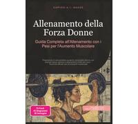 Allenamento della Forza Donne: Guida Completa all'Allenamento con i Pesei pr l'Aumento Muscolare