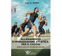 Allenamento e preparazione atletica per il calcio. Principi scientifici e metodologie applicate