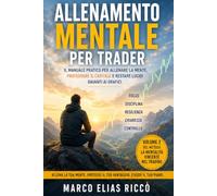 Allenamento Mentale per trader: il manuale pratico per allenare la mente, proteggere il capitale e restare lucidi davanti ai grafici