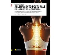 Allenamento posturale per la salute della tua schiena. Una guida semplice e chiara, per apprendere esercizi e sequenze che ti permettono di vivere in salute con una schiena sana