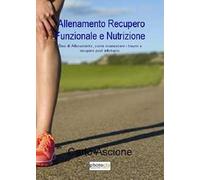 Allenamento, recupero funzionale e nutrizione. Basi di allenamento, come riconoscere i traumi e recupero post infortunio
