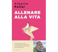 ALLENARE ALLA VITA. I DIECI PRINCIPI PER RIDIVENTARE GENITORI AUTOREVOLI -