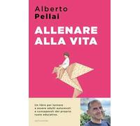 Allenare alla vita. I dieci principi per ridiventare genitori autorevoli