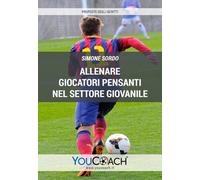 Allenare Giocatori Pensanti Nel Settore Giovanile - Simone Sordo - 2019