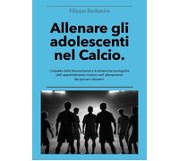 Allenare gli adolescenti nel calcio. L'impatto delle neuroscienze e le din...