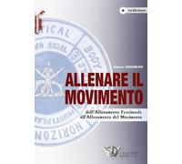 Allenare il movimento. Dall'allenamento funzionale all'allenamento del movimento. Ediz. illustrata. Con DVD