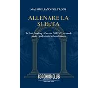 ALLENARE LA SCELTA: Lo Stoic Coaching e il metodo PORTICO™ per coach, leader e professionisti del cambiamento