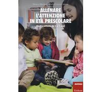 Allenare l'attenzione in età prescolare. Giochi e attività dai 3 ai 5 anni