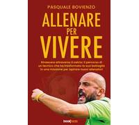 Allenare per vivere. Rinascere attraverso il calcio: il percorso di un tecnico che ha trasformato la sua battaglia in una missione per ispirare nuovi allenatori