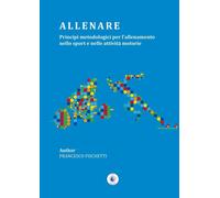 Allenare. Principi metodologici per l'allenamento nello sport e nelle attività m