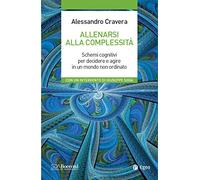 Allenarsi alla complessità. Schemi cognitivi per decidere e agire in un mondo non ordinato