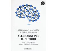Allenarsi per il futuro. Idee e strumenti per il lavoro che verrà - Cianci...