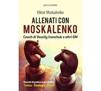 Allenati A Scacchi Con Moskalenko. Coach Di Vassily Ivanchuk E Altri GM. Eserciz
