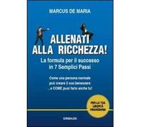 Allenati alla ricchezza! La formula per il successo in 7 semplici passi