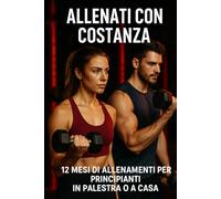 Allenati con Costanza: Benessere, Motivazione e Allenamento per Ogni Mese dell’Anno