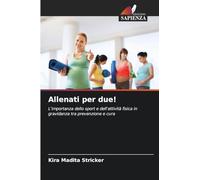 Allenati per due!: L'importanza dello sport e dell'attività fisica in gravidanza tra prevenzione e cura