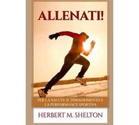 Allenati! Per la salute il dimagrimento e la performance sportiva